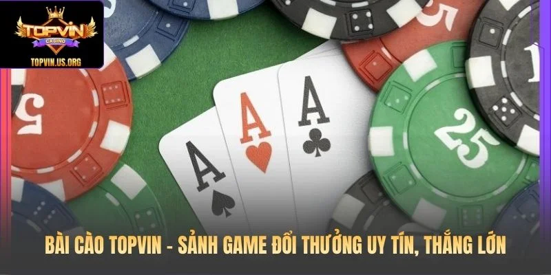 Bài Cào Topvin – Sảnh Game Đổi Thưởng Uy Tín, Thắng Lớn