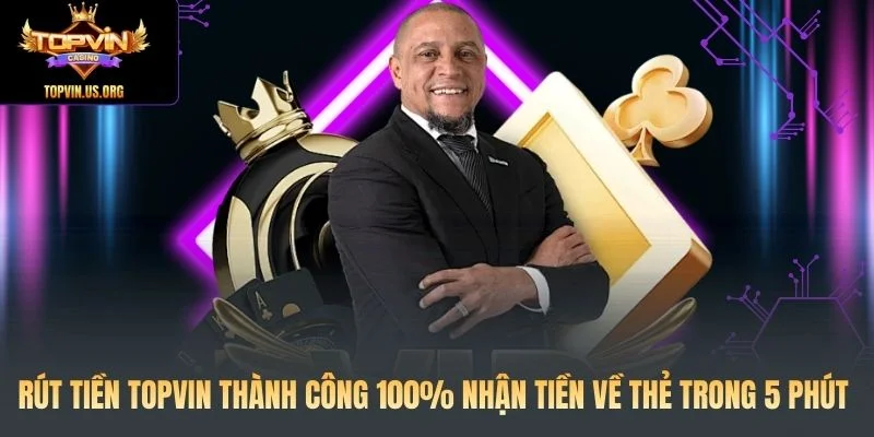 Rút Tiền Topvin Thành Công 100% Nhận Tiền Về Thẻ Trong 5 Phút
