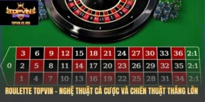 Roulette Topvin – Nghệ Thuật Cá Cược Và Chiến Thuật Thắng Lớn 