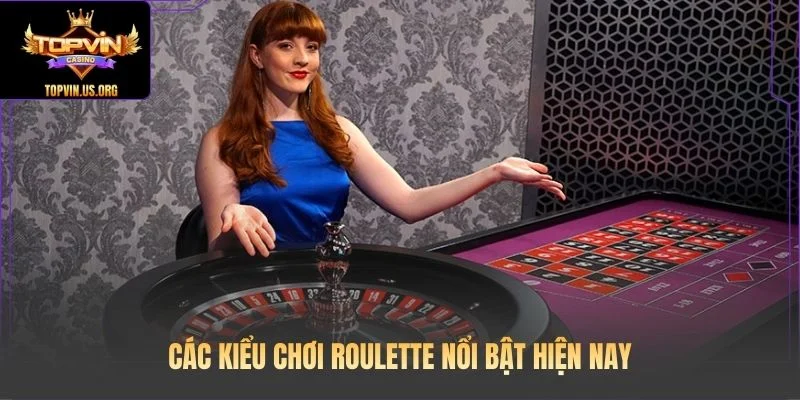 Các kiểu chơi Roulette nổi bật hiện nay