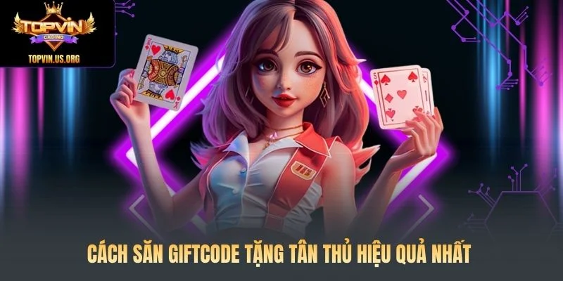 Cách săn giftcode tặng tân thủ hiệu quả nhất