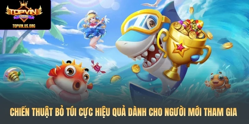 Chiến thuật bỏ túi cực hiệu quả dành cho người mới tham gia