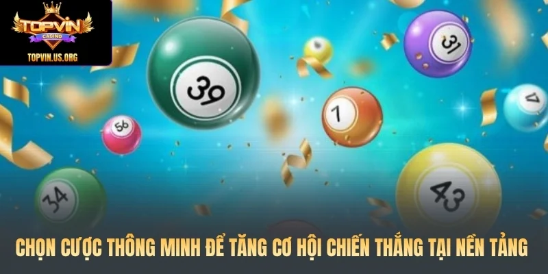 Chọn cược thông minh để tăng cơ hội chiến thắng tại nền tảng