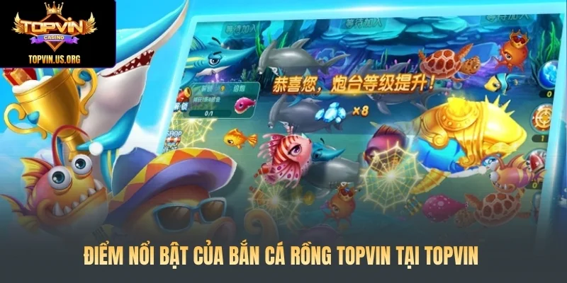 Điểm nổi bật của Bắn cá Rồng Topvin