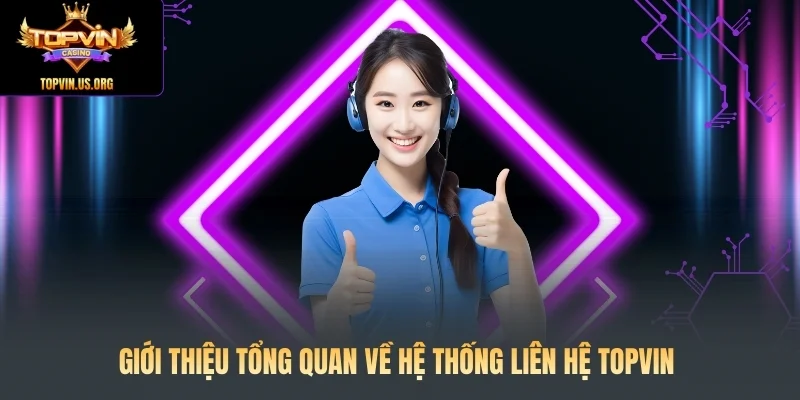 Giới thiệu tổng quan về hệ thống liên hệ Topvin