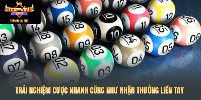 Trải nghiệm cược nhanh cũng như nhận thưởng liền tay
