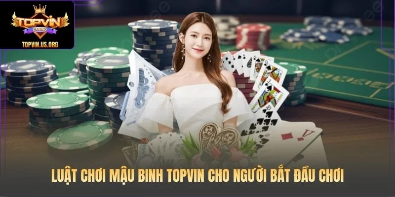 Luật chơi Mậu Binh Topvin cho người bắt đầu chơi