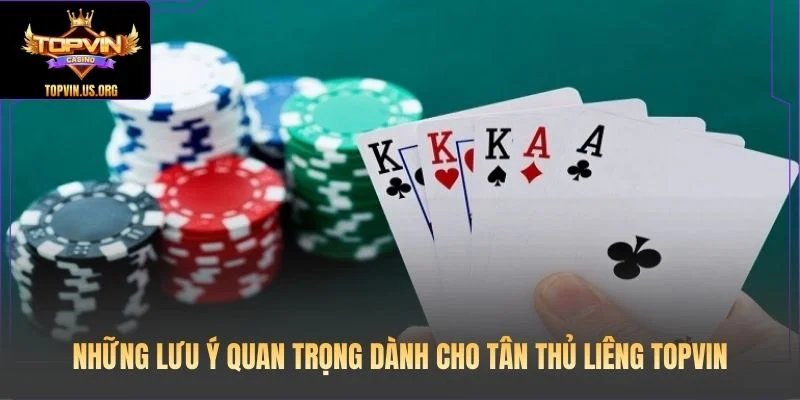 Những lưu ý quan trọng dành cho tân thủ Liêng Topvin