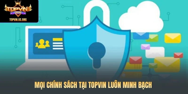Mọi chính sách tại Topvin luôn minh bạch