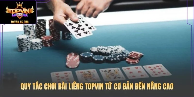 Quy tắc chơi bài Liêng Topvin từ cơ bản đến nâng cao