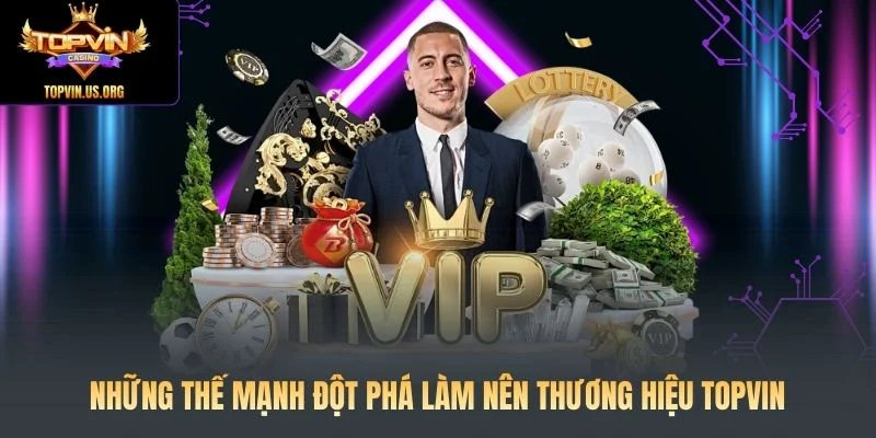 Những thế mạnh đột phá làm nên thương hiệu Topvin