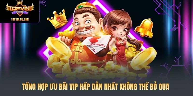 Tổng hợp ưu đãi VIP hấp dẫn nhất không thể bỏ qua