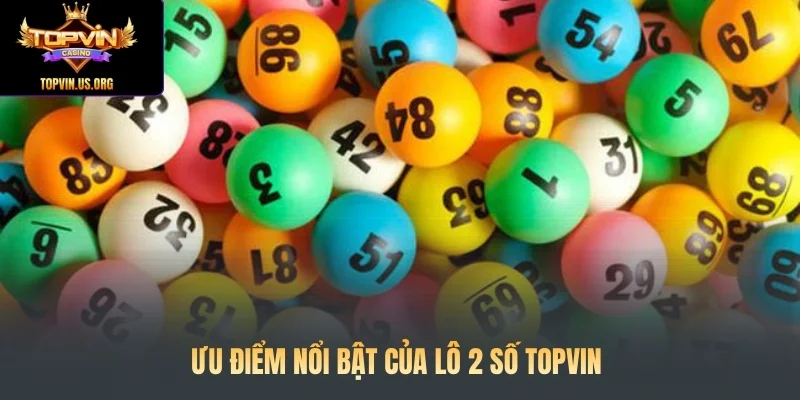 Ưu điểm nổi bật của Lô 2 số Topvin