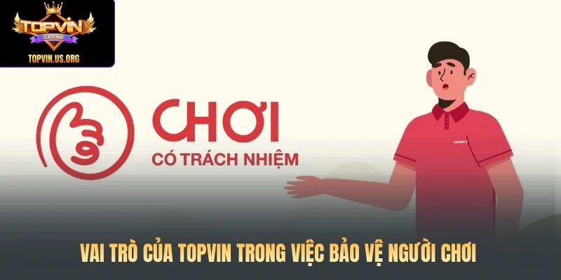 Vai trò của Topvin trong việc bảo vệ người chơi